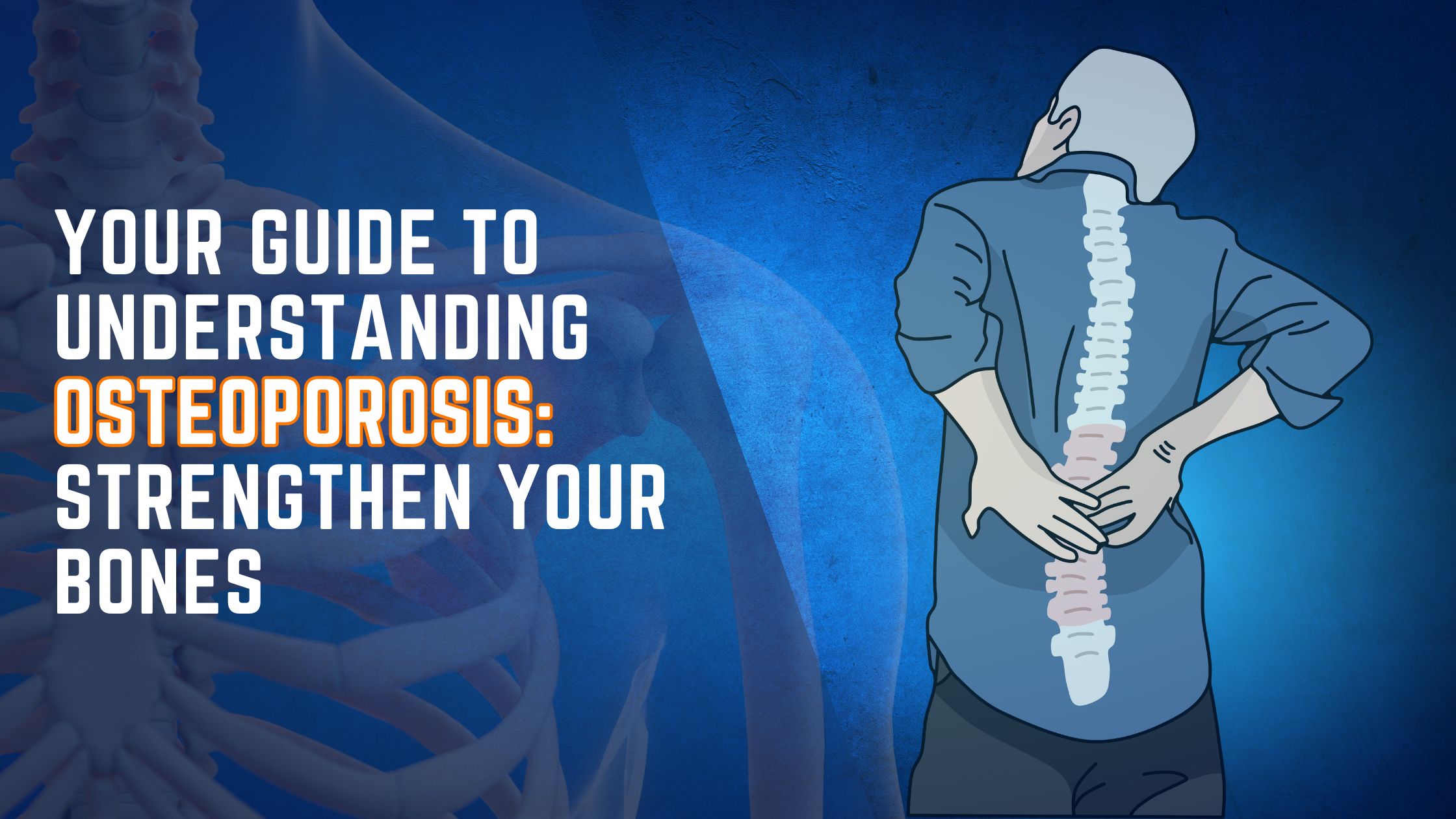 Ultimate Guide to Understanding Osteoporosis: Strengthen Your Bones
